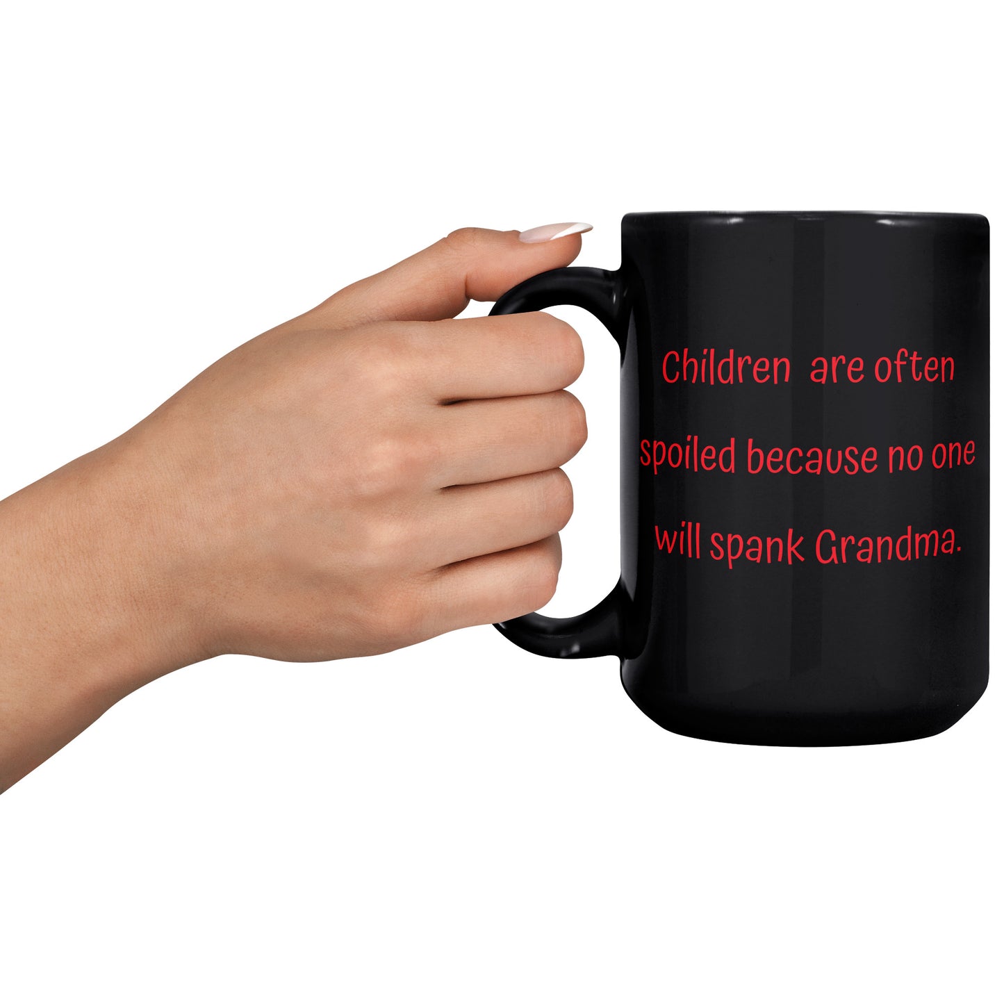 Grandma Coffee Mug, Grandma Funny Coffee Mug, Children are often spoiled because no one will spank Grandma