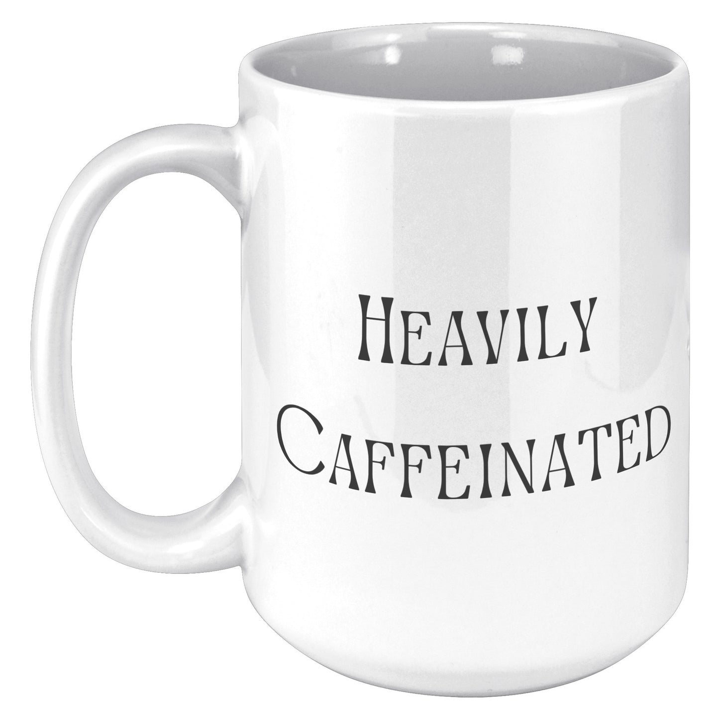 Heavily Caffeinated Coffee Mug, Custom Coffee Mug