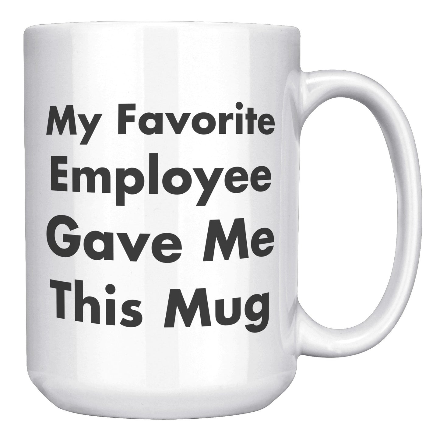 My Favorite Employee Gave Me This Mug, Boss Mug Favorite Employee, Custom Boss Mug