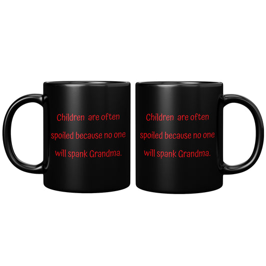 Grandma Coffee Mug, Grandma Funny Coffee Mug, Children are often spoiled because no one will spank Grandma