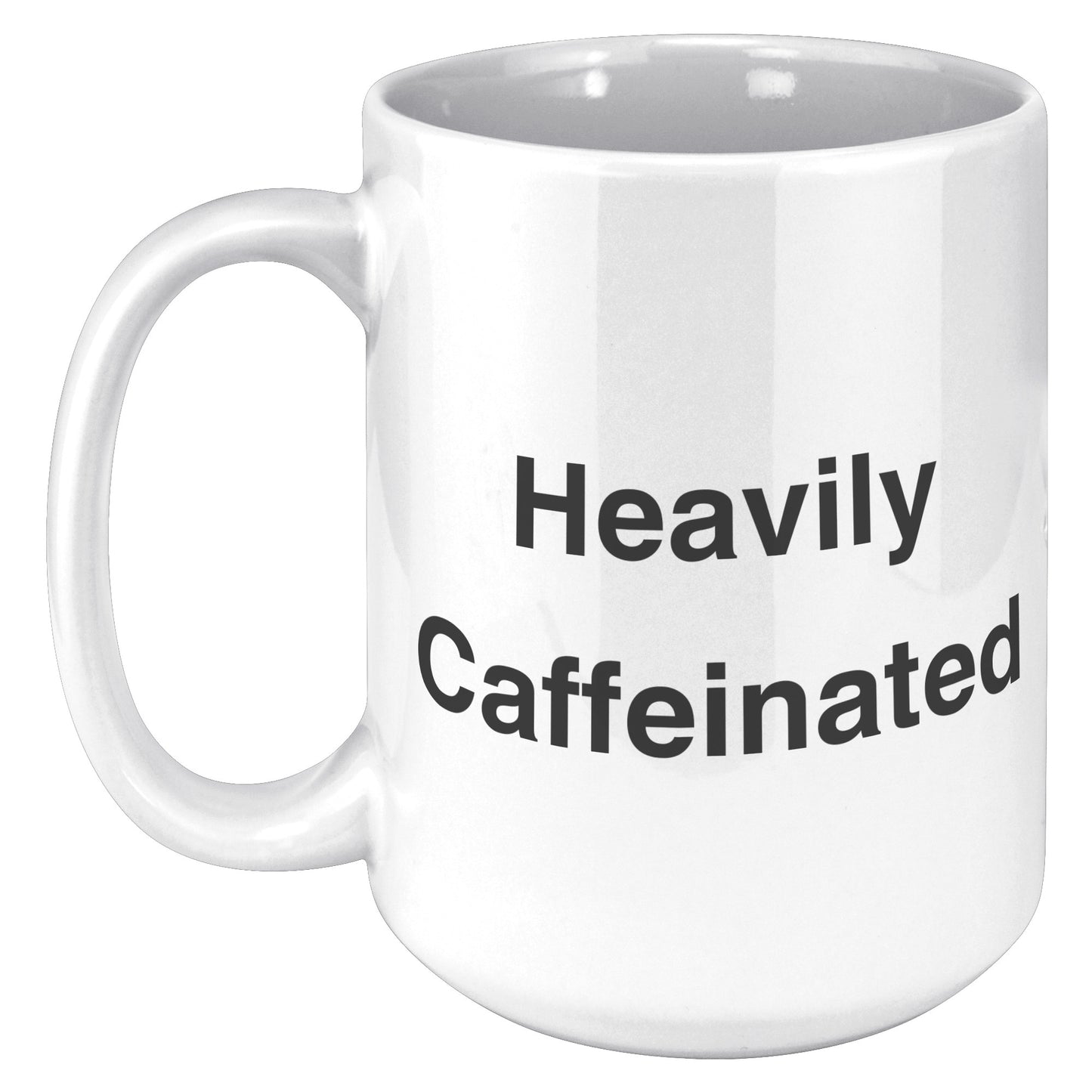 Heavily Caffeinated Coffee Mug, Custom Coffee Mug