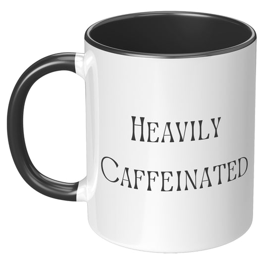 Heavily Caffeinated Coffee Mug, Custom Coffee Mug