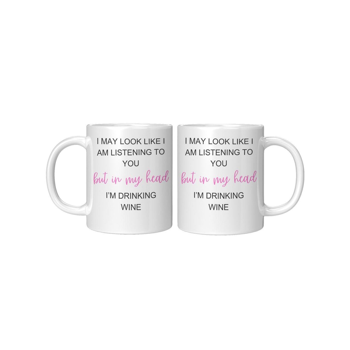 I May Look Like I am Listening to You, but in my head, I'M Drinking Wine, Wine Coffee Mug, Coffee Wine Mug,