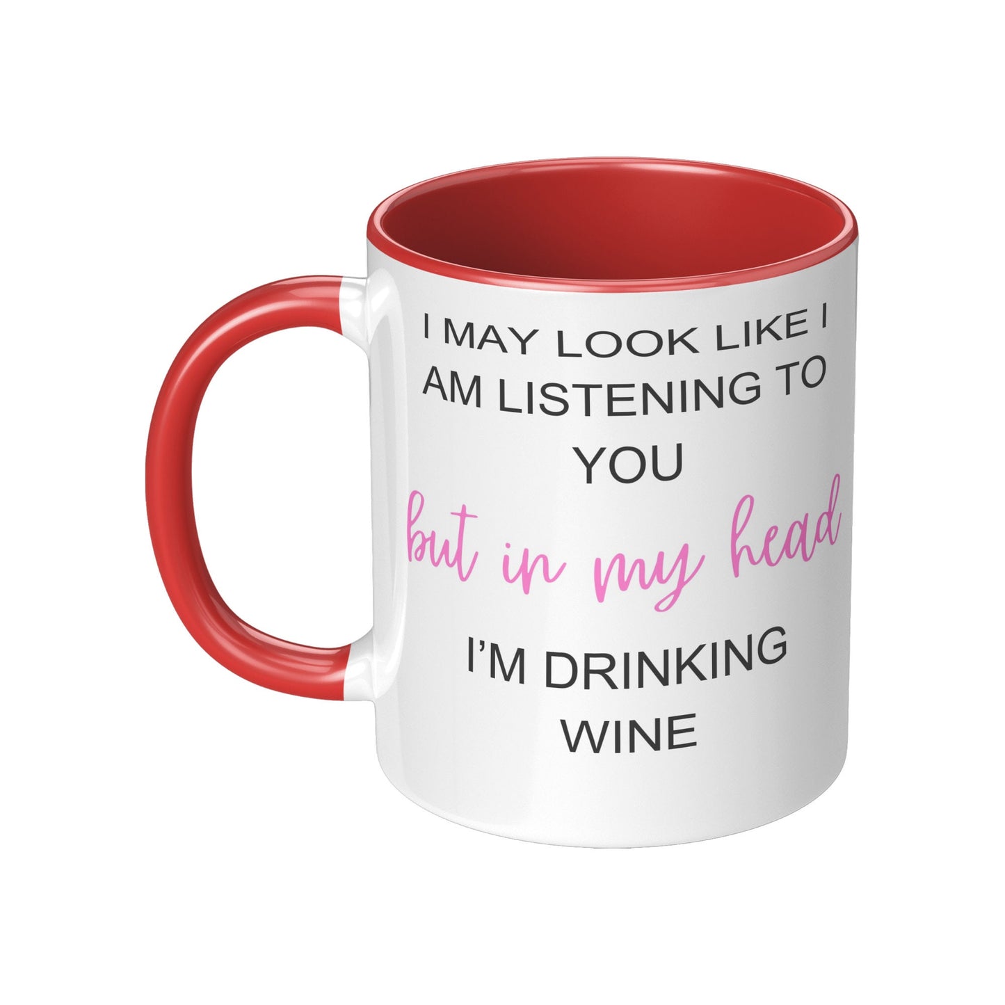 I May Look Like I am Listening to You, but in my head, I'M Drinking Wine, Wine Coffee Mug, Coffee Wine Mug,