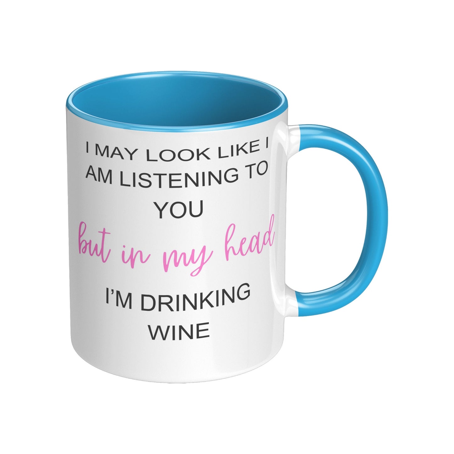 I May Look Like I am Listening to You, but in my head, I'M Drinking Wine, Wine Coffee Mug, Coffee Wine Mug,