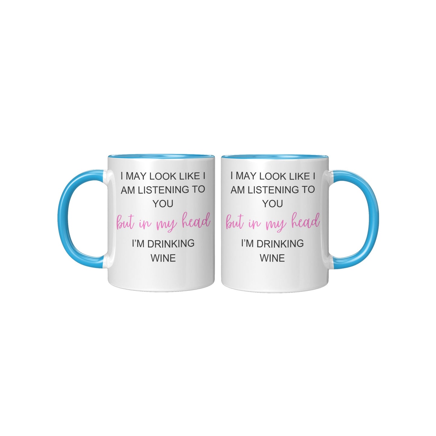 I May Look Like I am Listening to You, but in my head, I'M Drinking Wine, Wine Coffee Mug, Coffee Wine Mug,