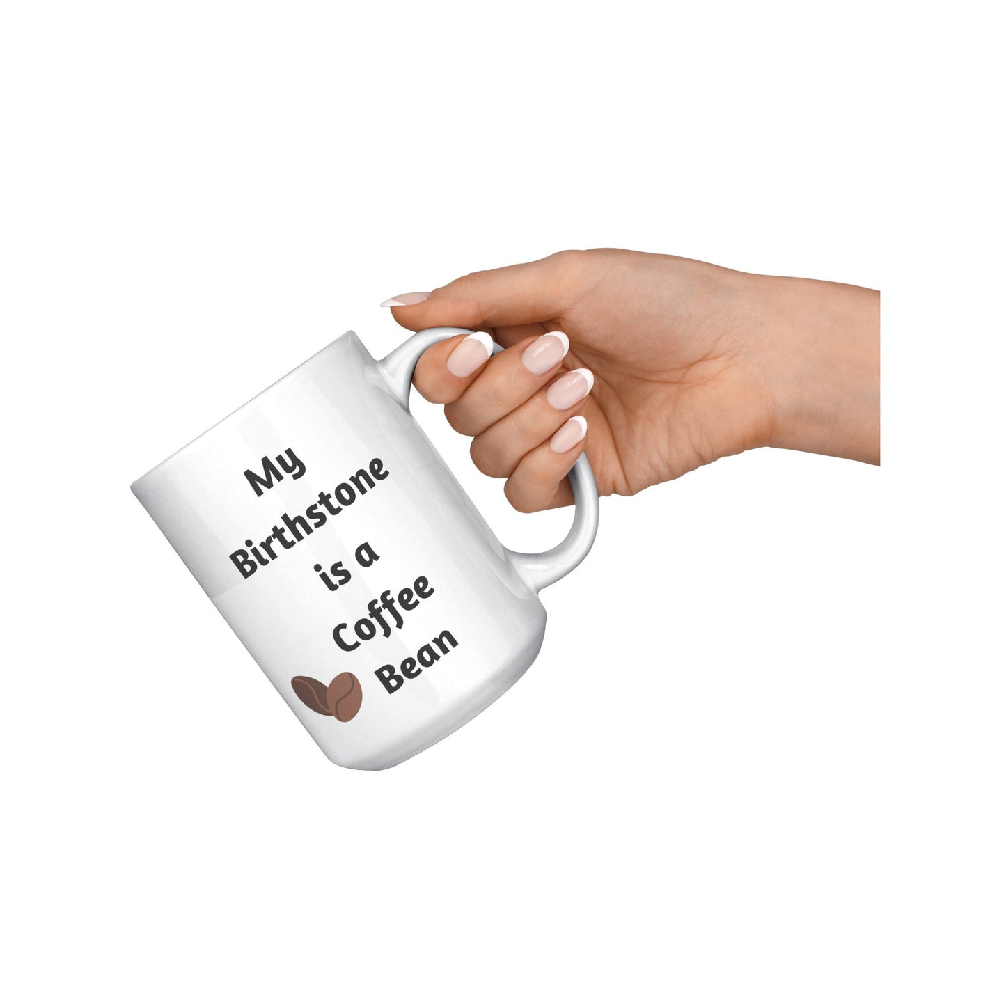 My Birthstone is a Coffee Bean, Coffee Bean Mug, Coffee Mug Gift, Birthday Coffee Bean Mug, Gift Idea Coffee Mug, I Love Coffee Mugs, Coffee