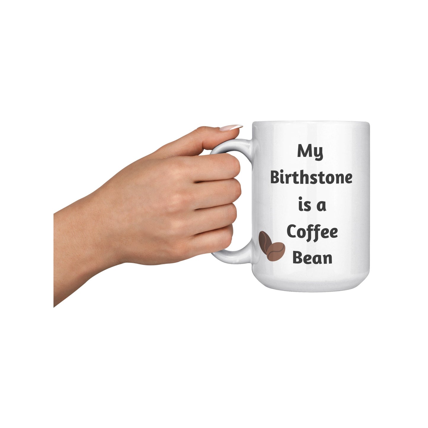 My Birthstone is a Coffee Bean, Coffee Bean Mug, Coffee Mug Gift, Birthday Coffee Bean Mug, Gift Idea Coffee Mug, I Love Coffee Mugs, Coffee