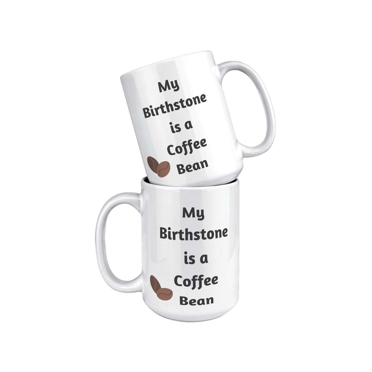 My Birthstone is a Coffee Bean, Coffee Bean Mug, Coffee Mug Gift, Birthday Coffee Bean Mug, Gift Idea Coffee Mug, I Love Coffee Mugs, Coffee