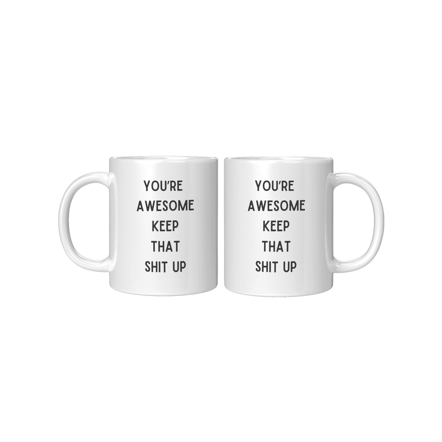 You're Awesome Keep That Shit Up Coffee Mug, You're Awesome Coffee Mug, Keep That Shit Up Coffee Mug, Your Awesome Keep That Shit Up Mug