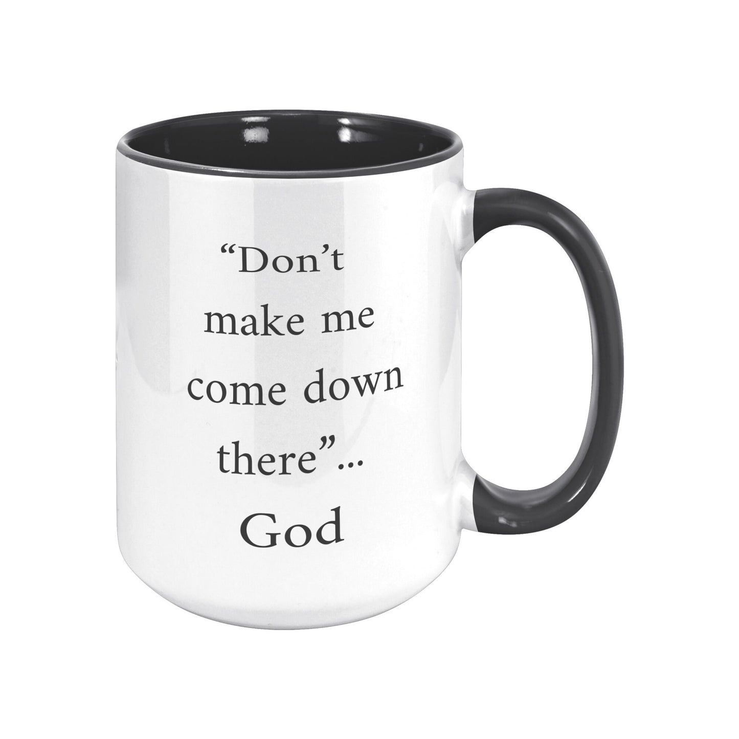 Don't Make Me Come Down There...God Mug, Religious Coffee Mug, God Coffee Mug