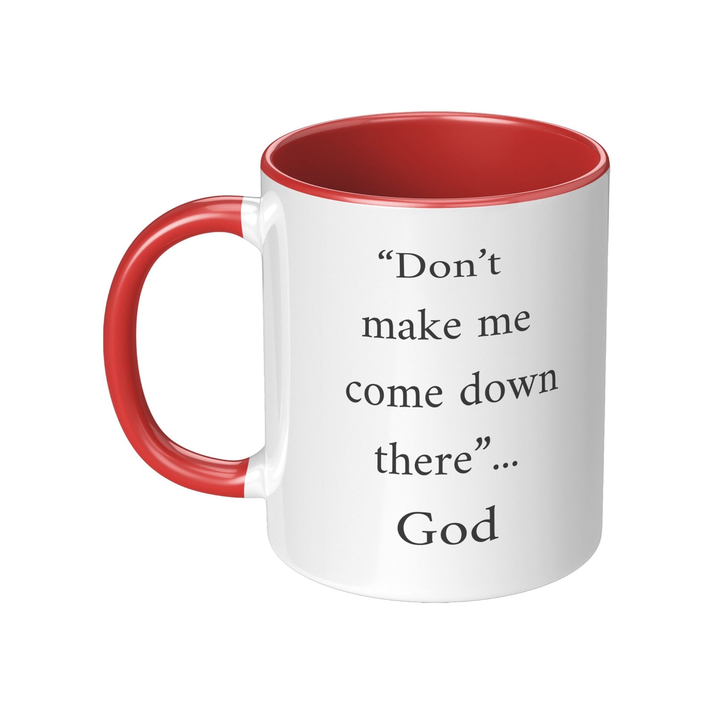 Don't Make Me Come Down There...God Mug, Religious Coffee Mug, God Coffee Mug