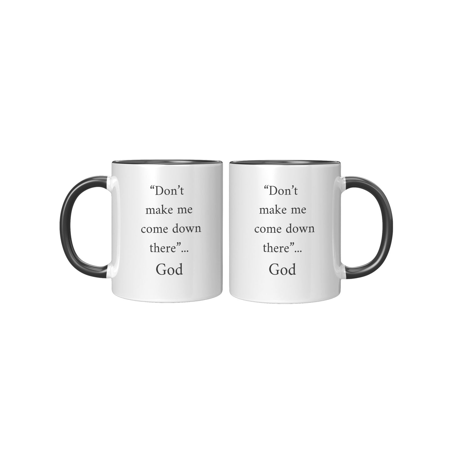 Don't Make Me Come Down There...God Mug, Religious Coffee Mug, God Coffee Mug