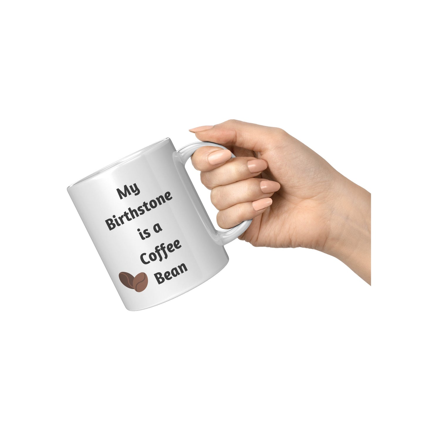 My Birthstone is a Coffee Bean, Coffee Bean Mug, Coffee Mug Gift, Birthday Coffee Bean Mug, Gift Idea Coffee Mug, I Love Coffee Mugs, Coffee