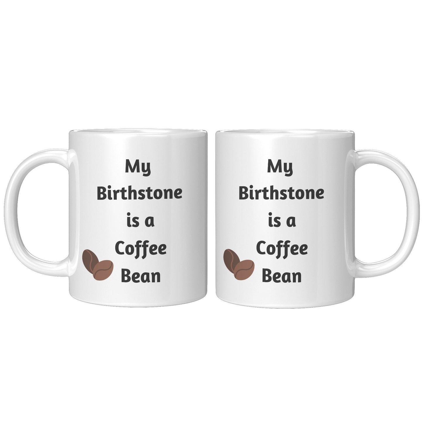My Birthstone is a Coffee Bean, Coffee Bean Mug, Coffee Mug Gift, Birthday Coffee Bean Mug, Gift Idea Coffee Mug, I Love Coffee Mugs, Coffee