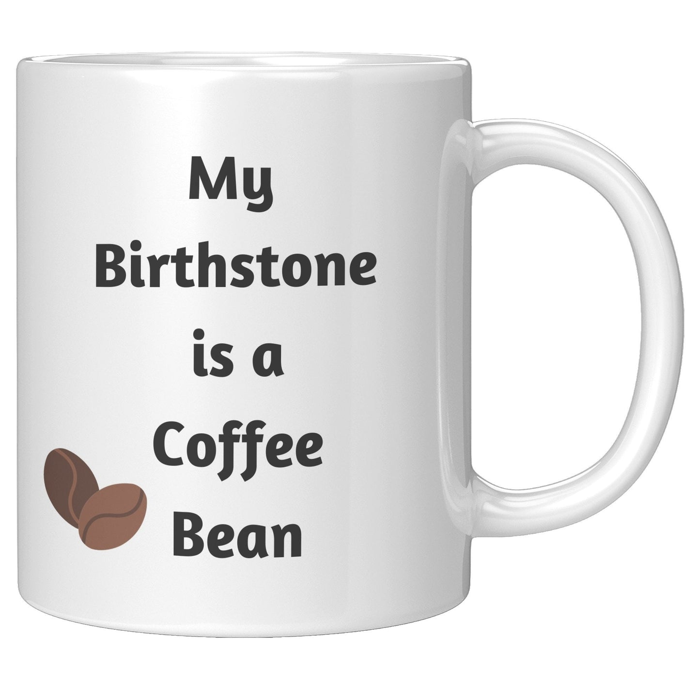 My Birthstone is a Coffee Bean, Coffee Bean Mug, Coffee Mug Gift, Birthday Coffee Bean Mug, Gift Idea Coffee Mug, I Love Coffee Mugs, Coffee