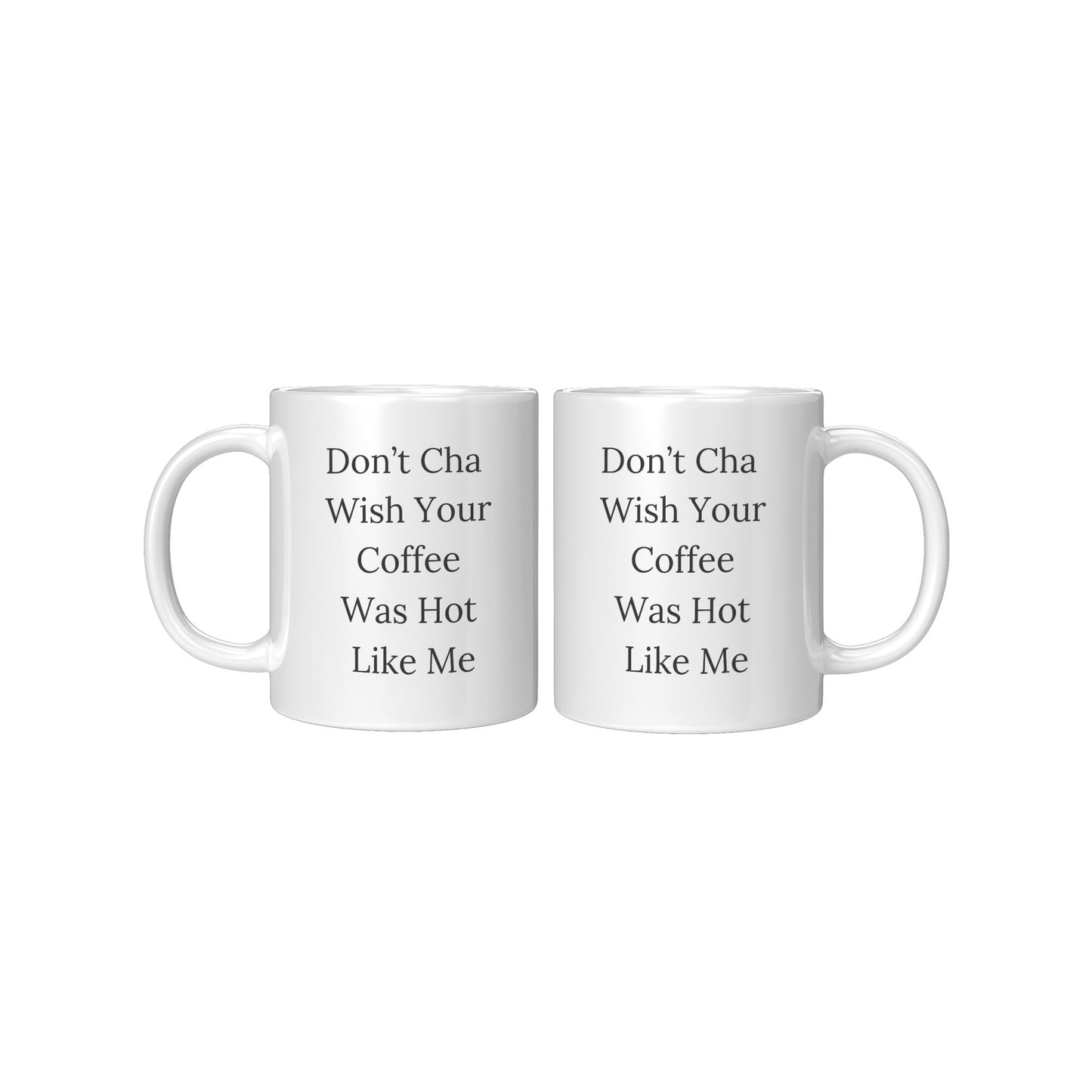 Don't Cha Wish Your Coffee Was Hot Like Me Mug, Coffee Gift Mug, Custom Coffee Mug, Hot Like Me Mug Coffee Mug