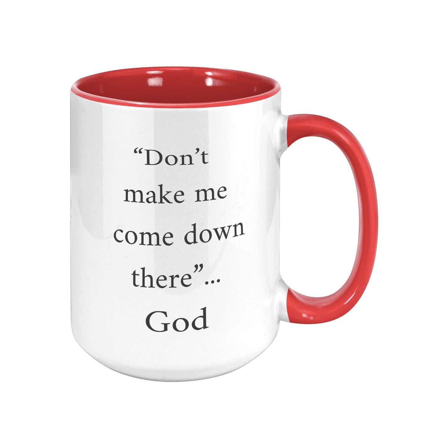 Don't Make Me Come Down There...God Mug, Religious Coffee Mug, God Coffee Mug