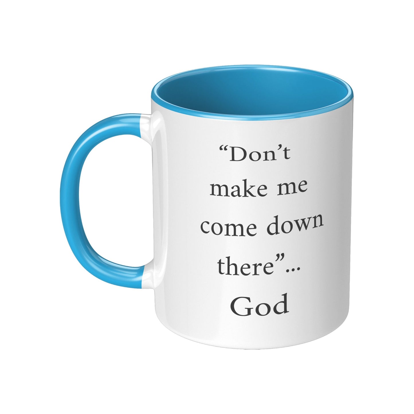 Don't Make Me Come Down There...God Mug, Religious Coffee Mug, God Coffee Mug