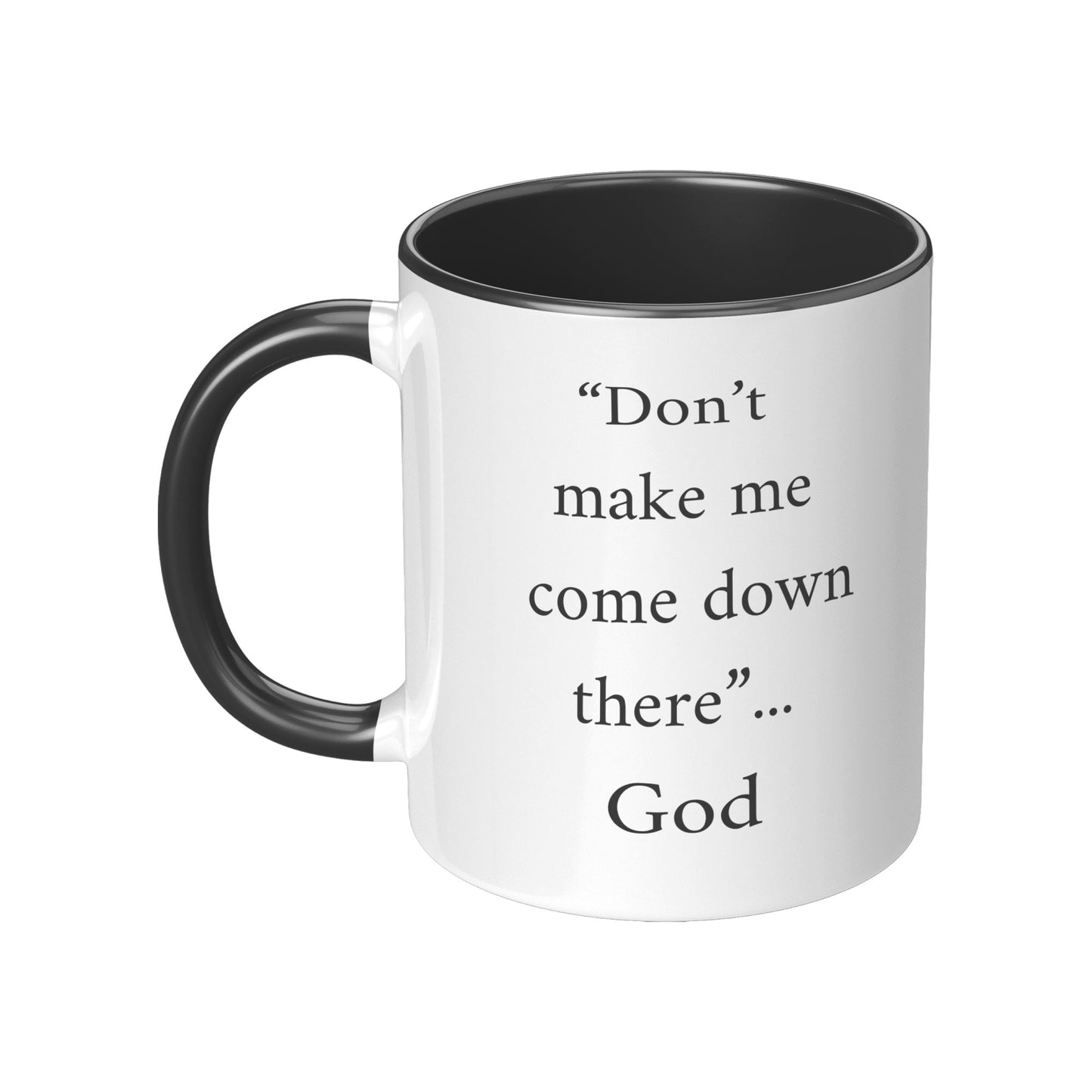 Don't Make Me Come Down There...God Mug, Religious Coffee Mug, God Coffee Mug