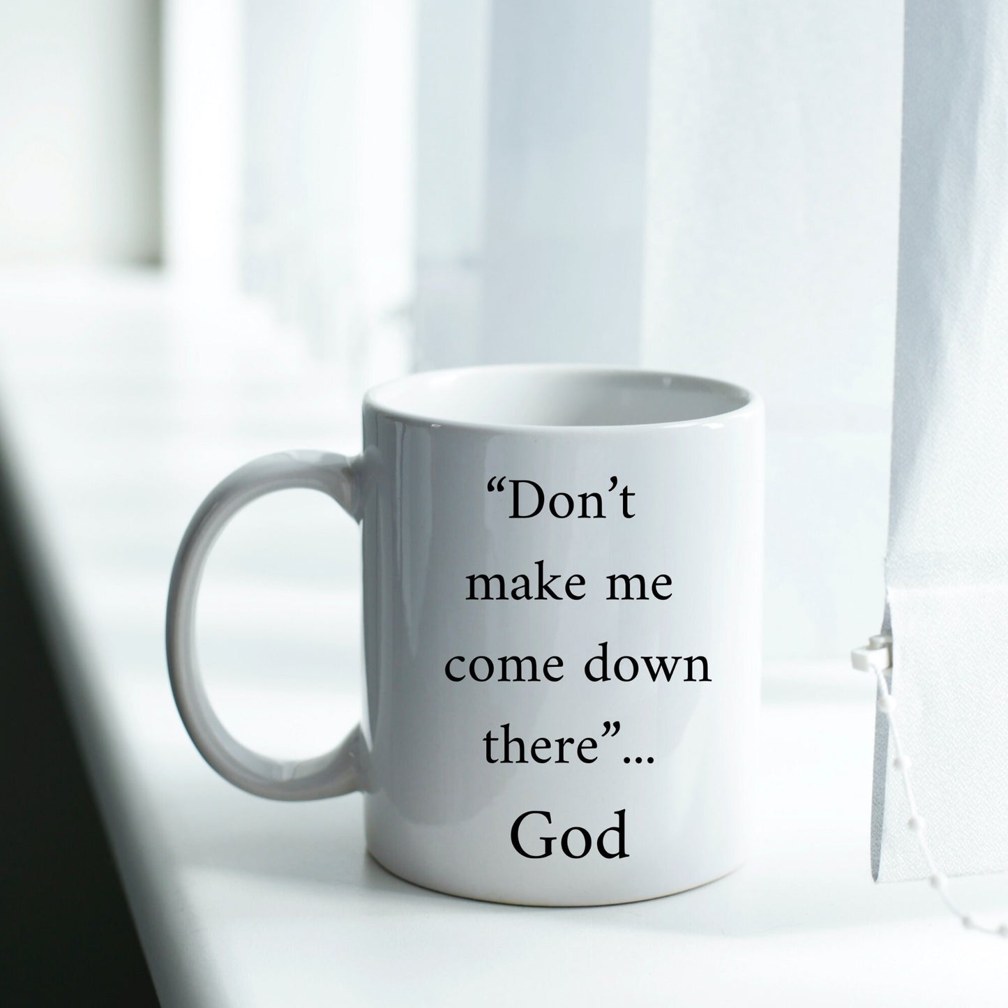 Don't Make Me Come Down There...God Mug, Religious Coffee Mug, God Coffee Mug