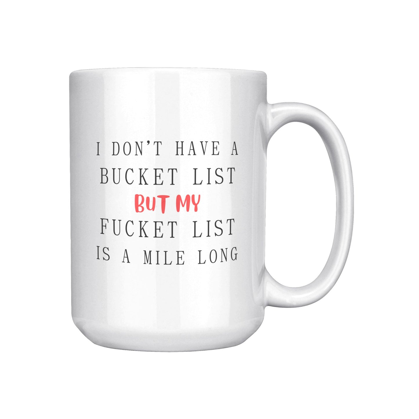 I Don't have a Bucket List but My Fucket List is Long, Bucket List Mug, Fucket List Mug, Bucket List Funny Mug, Men's Funny Mug, Adult Mug.