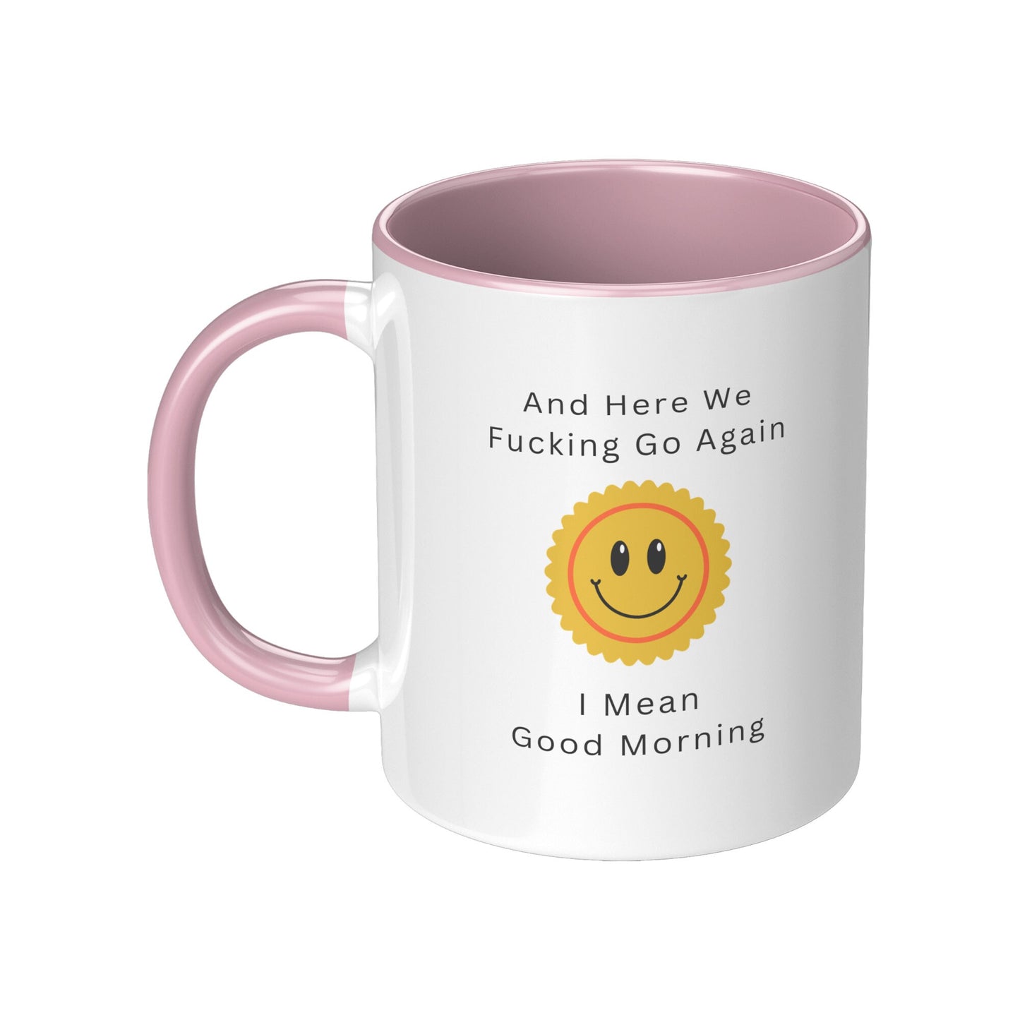 Here We Fucking Go Again - I Mean Good Morning Mug, Good Morning Funny Coffee Mug, Funny Coffee Mug, Sarcastic Coffee Mug