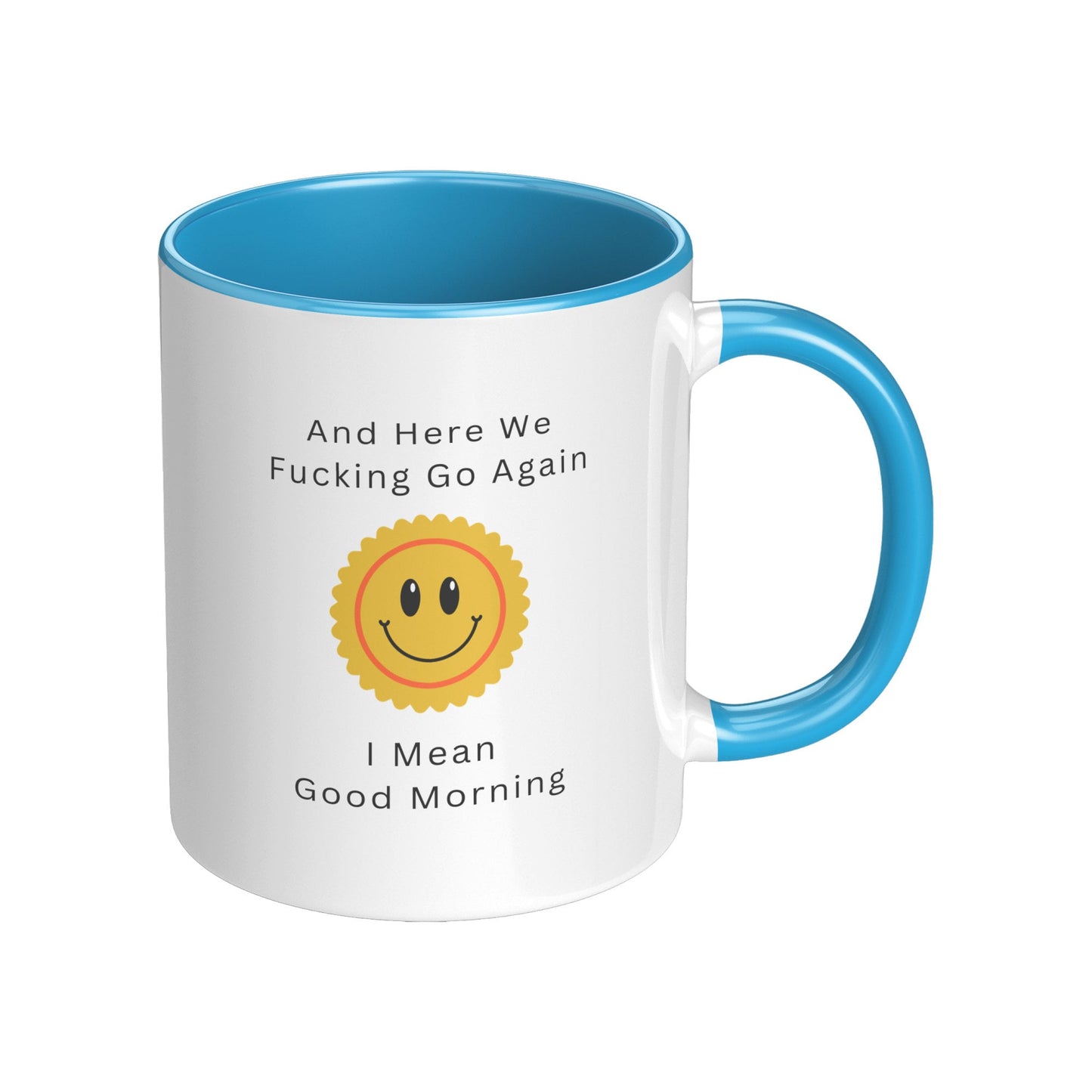 Here We Fucking Go Again - I Mean Good Morning Mug, Good Morning Funny Coffee Mug, Funny Coffee Mug, Sarcastic Coffee Mug