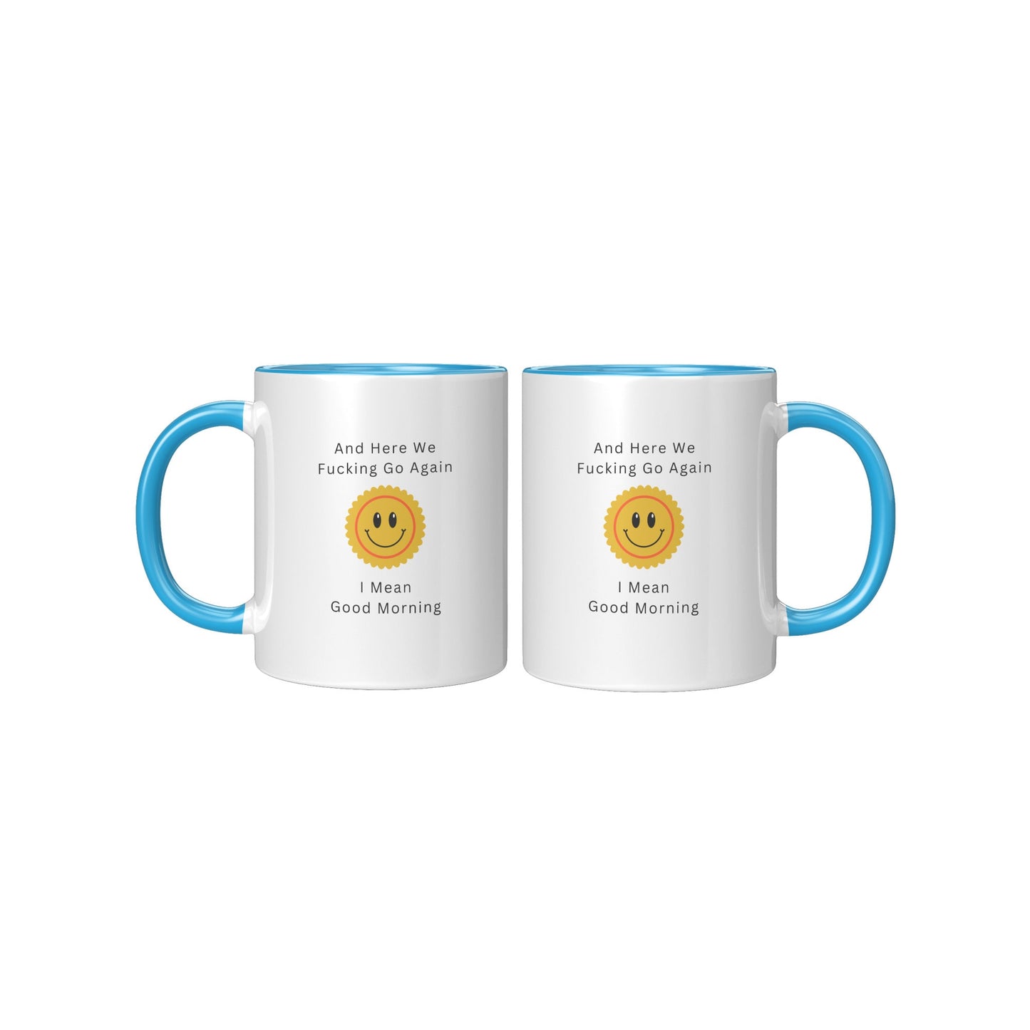 Here We Fucking Go Again - I Mean Good Morning Mug, Good Morning Funny Coffee Mug, Funny Coffee Mug, Sarcastic Coffee Mug