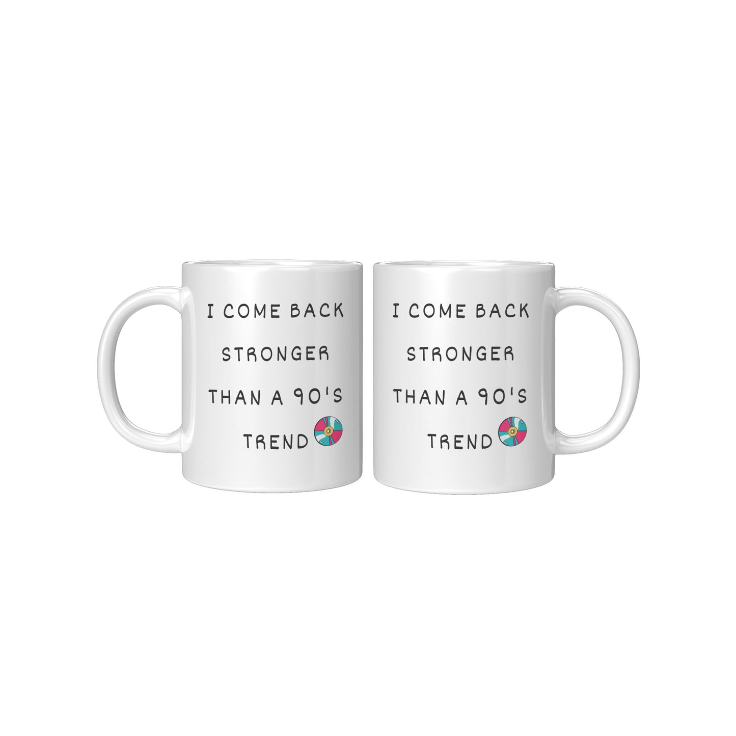 I Come Back Stronger Than a 90's Trend, Inspirational Coffee Mug, Nostalgia 90's Coffee Mug, 90's Coffee Mug, Custom Coffee Mug.