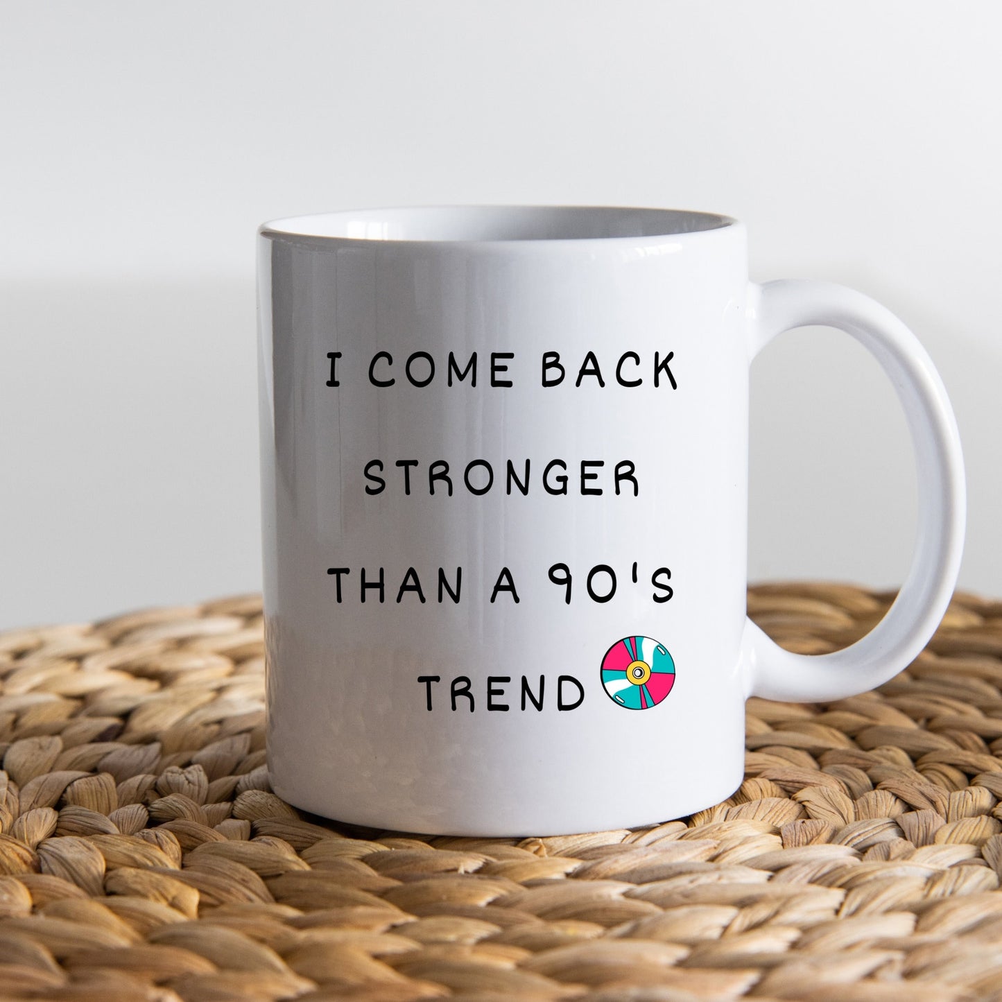 I Come Back Stronger Than a 90's Trend, Inspirational Coffee Mug, Nostalgia 90's Coffee Mug, 90's Coffee Mug, Custom Coffee Mug.