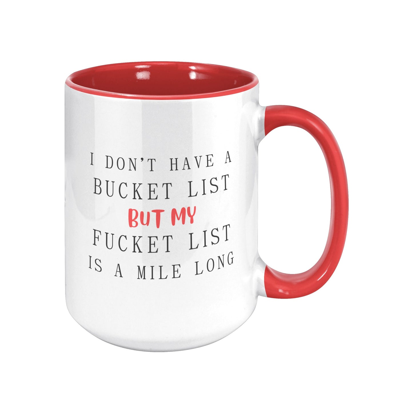 I Don't have a Bucket List but My Fucket List is Long, Bucket List Mug, Fucket List Mug, Bucket List Funny Mug, Men's Funny Mug, Adult Mug.