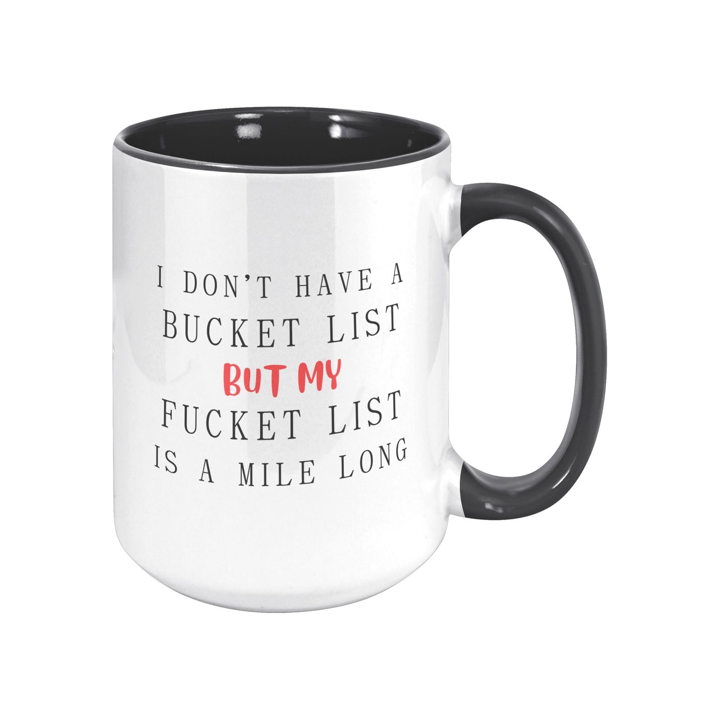 I Don't have a Bucket List but My Fucket List is Long, Bucket List Mug, Fucket List Mug, Bucket List Funny Mug, Men's Funny Mug, Adult Mug.