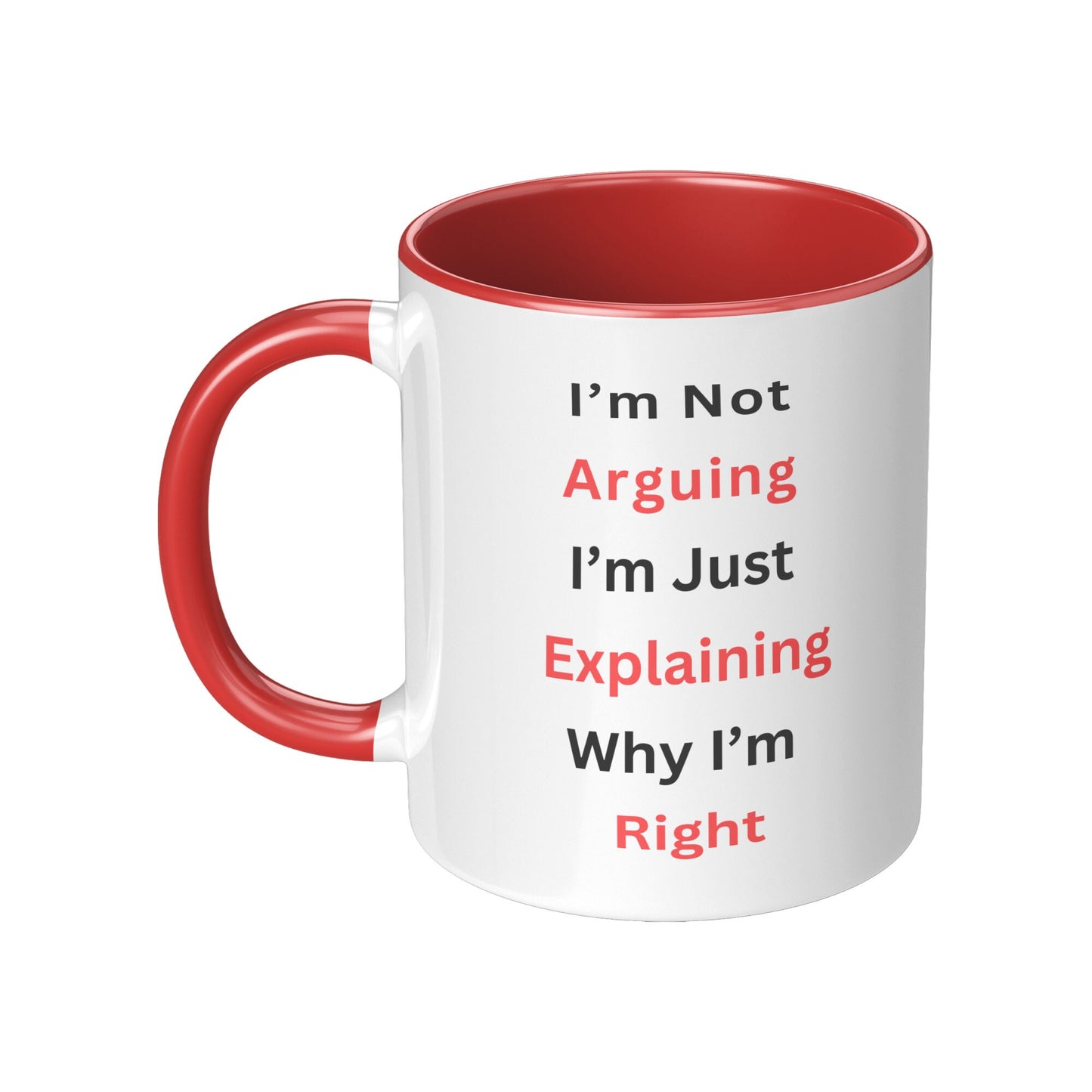 I'm Not Arguing, I'm Explaining Why I'm Right Mug, Funny Custom Mug, I'm Right Coffee Mug, I'm Not Arguing Coffee Mug.