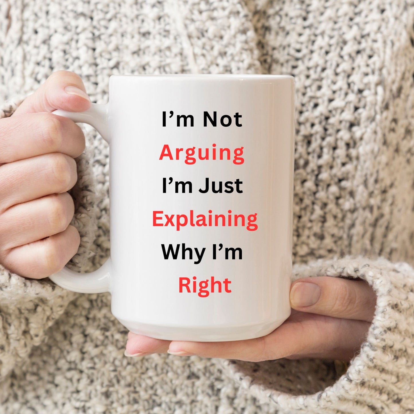I'm Not Arguing, I'm Explaining Why I'm Right Mug, Funny Custom Mug, I'm Right Coffee Mug, I'm Not Arguing Coffee Mug.