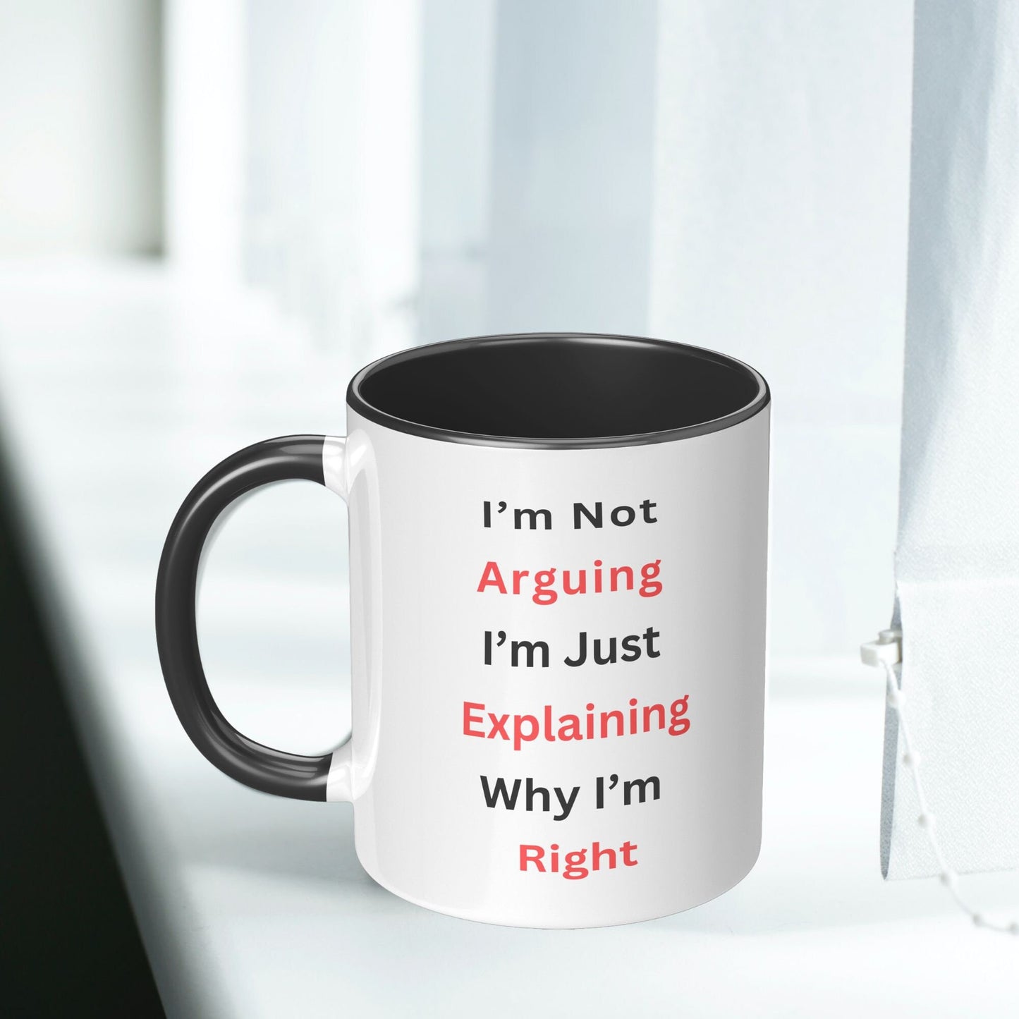 I'm Not Arguing, I'm Explaining Why I'm Right Mug, Funny Custom Mug, I'm Right Coffee Mug, I'm Not Arguing Coffee Mug.