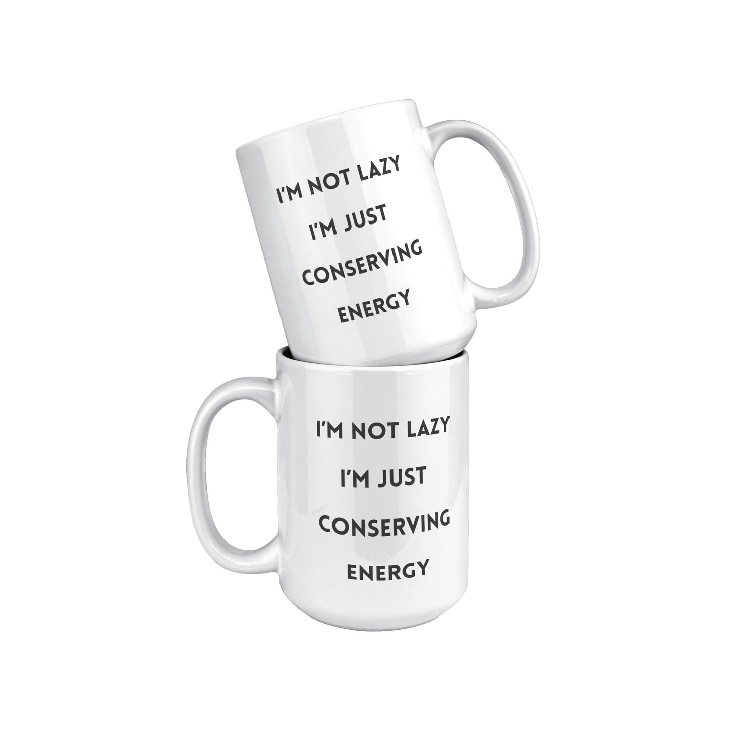 I'm Not Lazy I'm Conserving Energy Mug, Funny Custom Mug, Holiday Gift Mugs