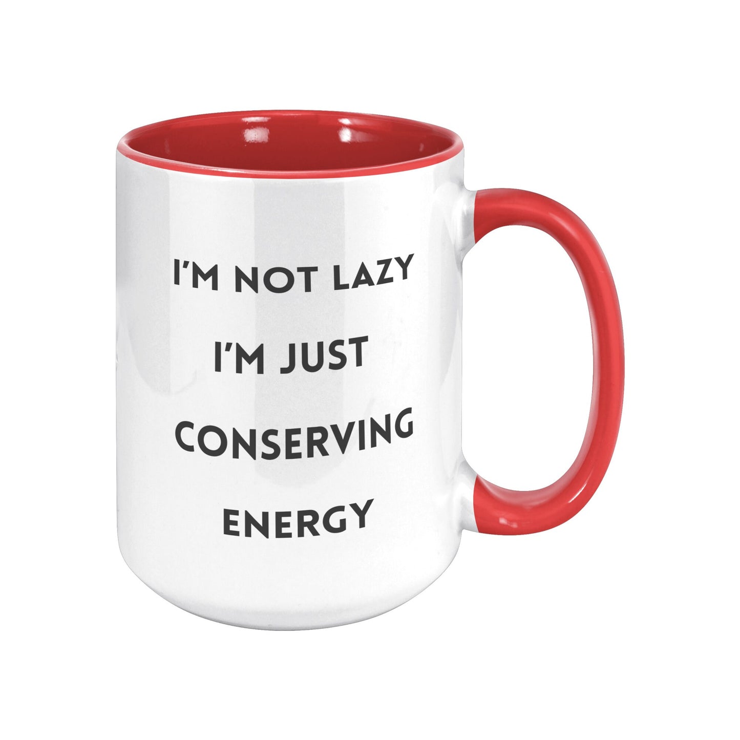 I'm Not Lazy I'm Conserving Energy Mug, Funny Custom Mug, Holiday Gift Mugs