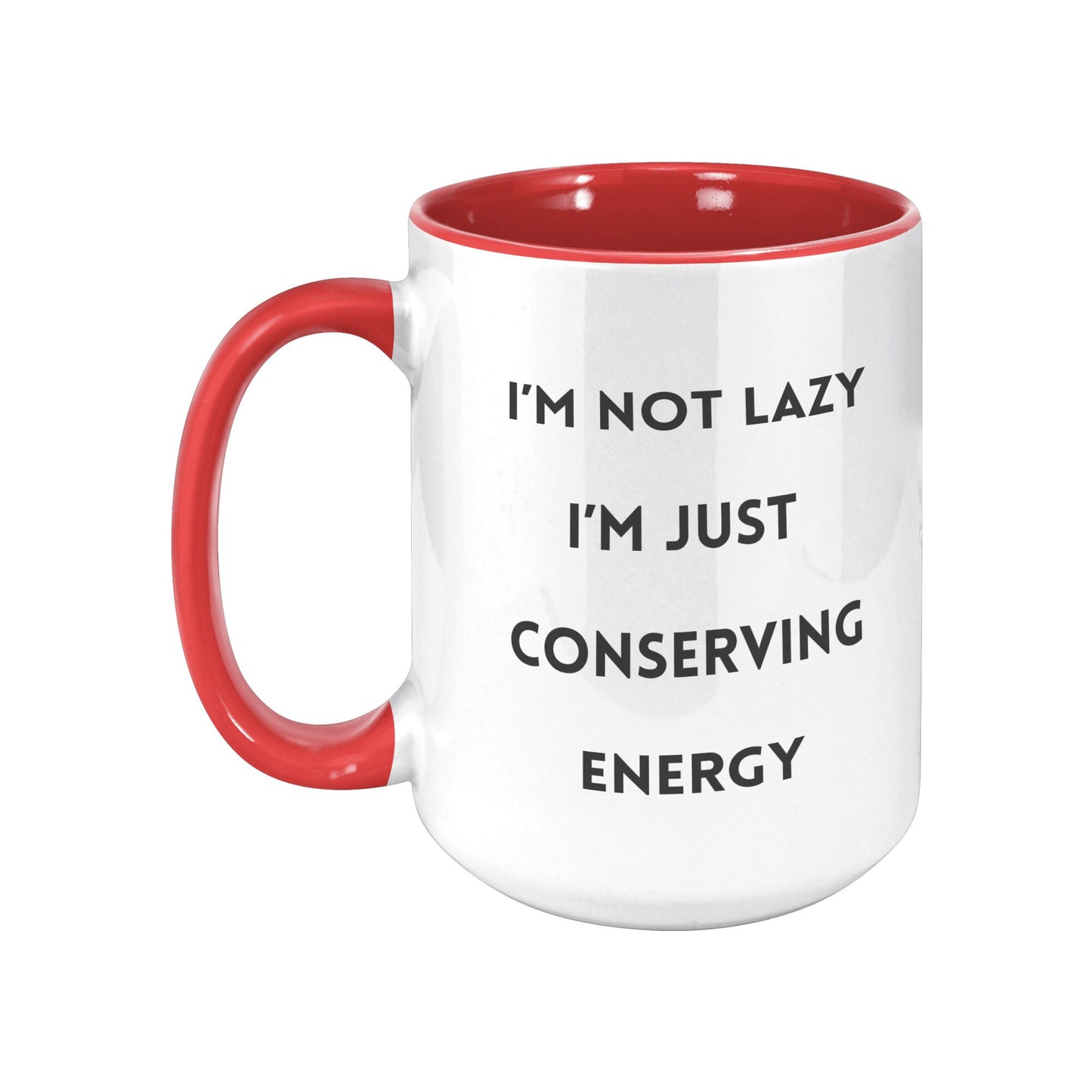 I'm Not Lazy I'm Conserving Energy Mug, Funny Custom Mug, Holiday Gift Mugs