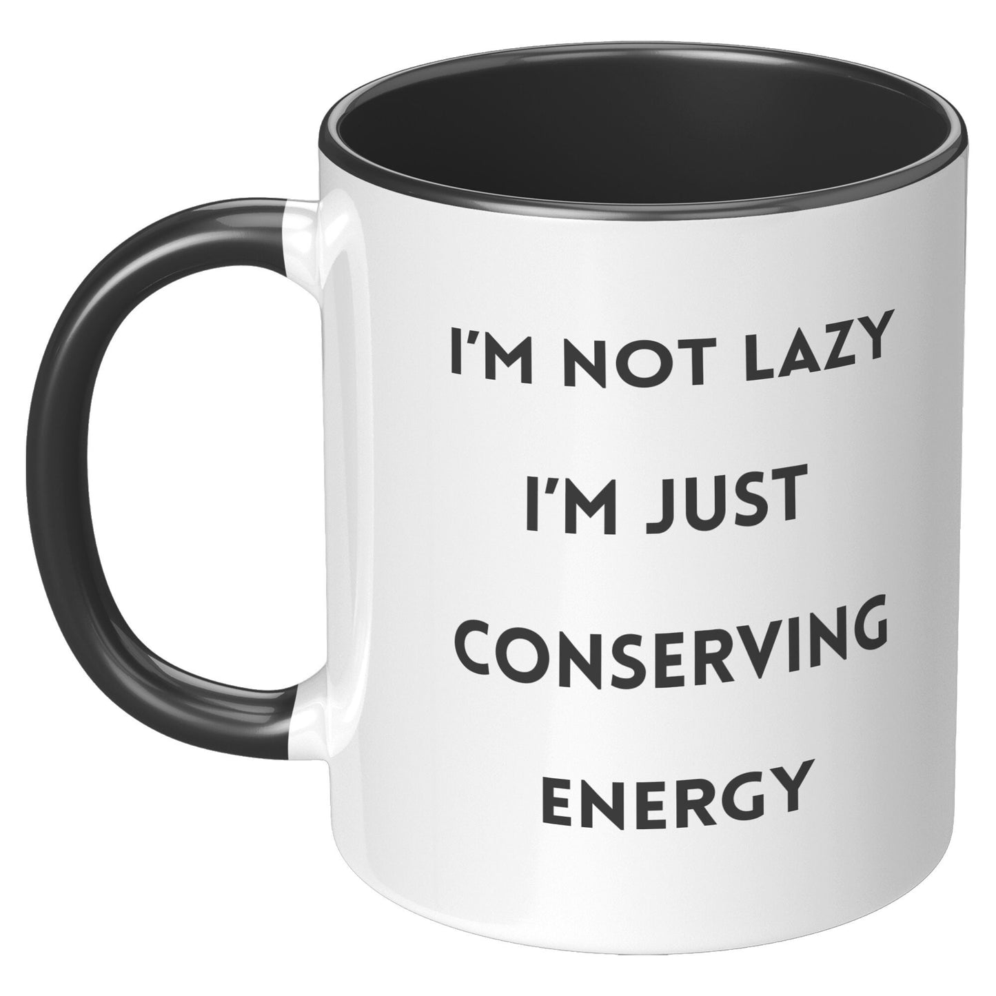 I'm Not Lazy I'm Conserving Energy Mug, Funny Custom Mug, Holiday Gift Mugs