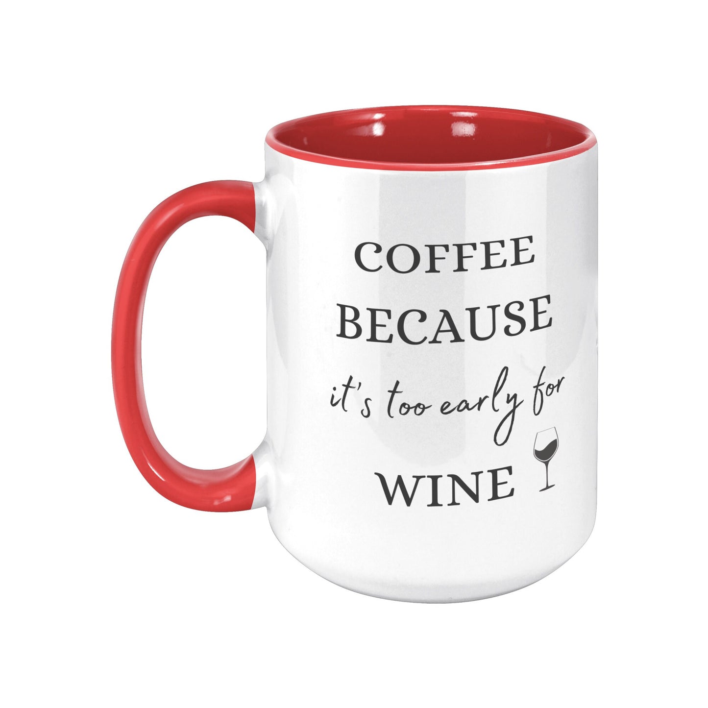 Coffee Because It's Too Early for Wine, Wine Coffee Mug, Coffee Wine Mug, Funny Wine Mug, Funny Coffee Mug