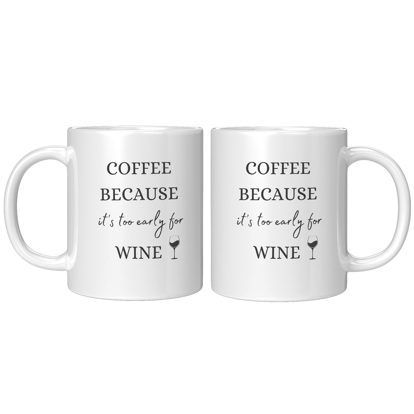 Coffee Because It's Too Early for Wine, Wine Coffee Mug, Coffee Wine Mug, Funny Wine Mug, Funny Coffee Mug