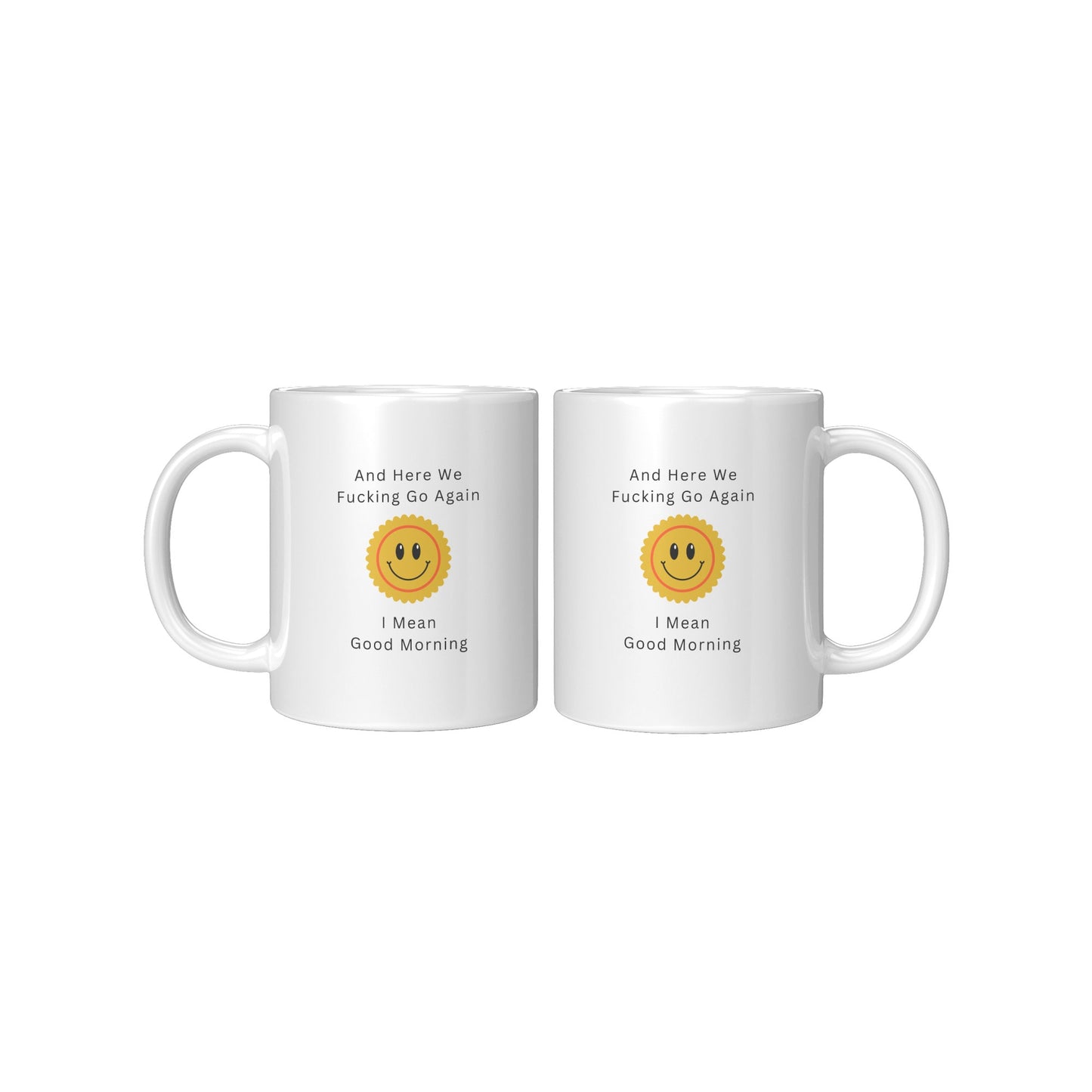 Here We Fucking Go Again - I Mean Good Morning Mug, Good Morning Funny Coffee Mug, Funny Coffee Mug, Sarcastic Coffee Mug