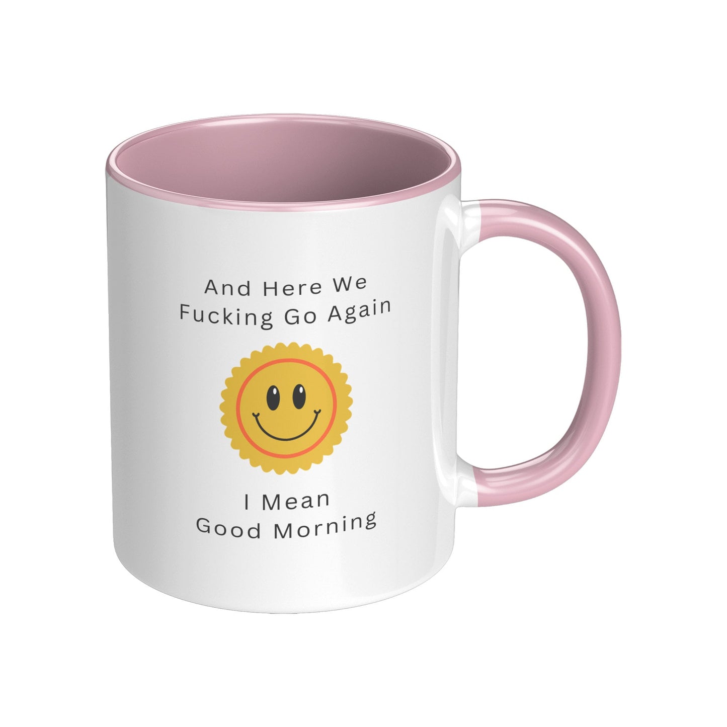 Here We Fucking Go Again - I Mean Good Morning Mug, Good Morning Funny Coffee Mug, Funny Coffee Mug, Sarcastic Coffee Mug