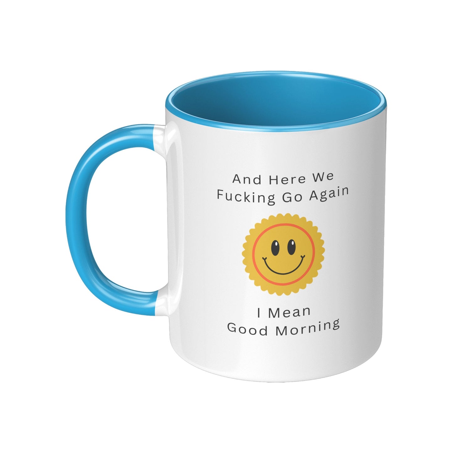 Here We Fucking Go Again - I Mean Good Morning Mug, Good Morning Funny Coffee Mug, Funny Coffee Mug, Sarcastic Coffee Mug