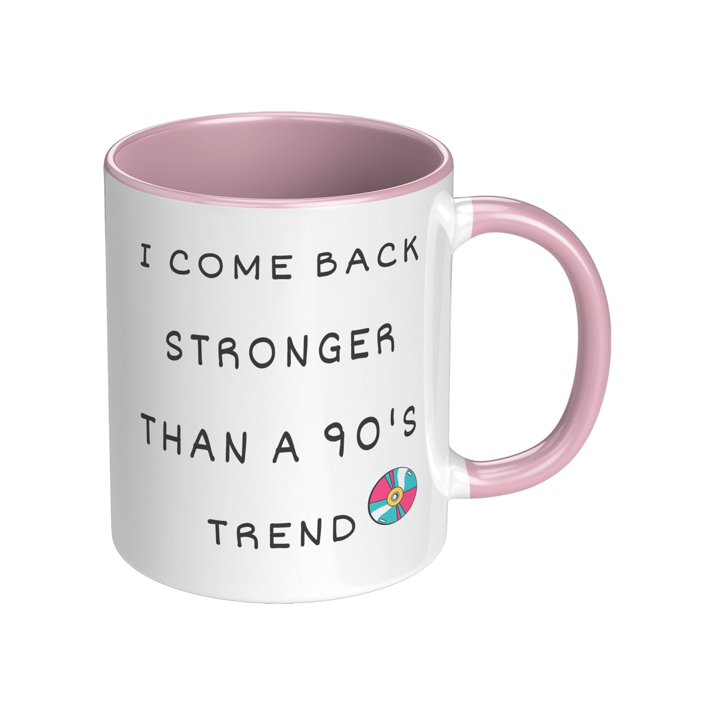 I Come Back Stronger Than a 90's Trend, Inspirational Coffee Mug, Nostalgia 90's Coffee Mug, 90's Coffee Mug, Custom Coffee Mug.