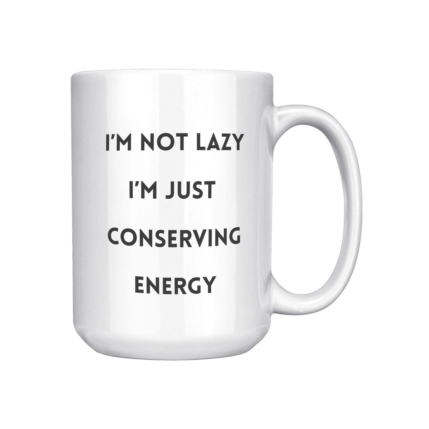 I'm Not Lazy I'm Conserving Energy Mug, Funny Custom Mug, Holiday Gift Mugs
