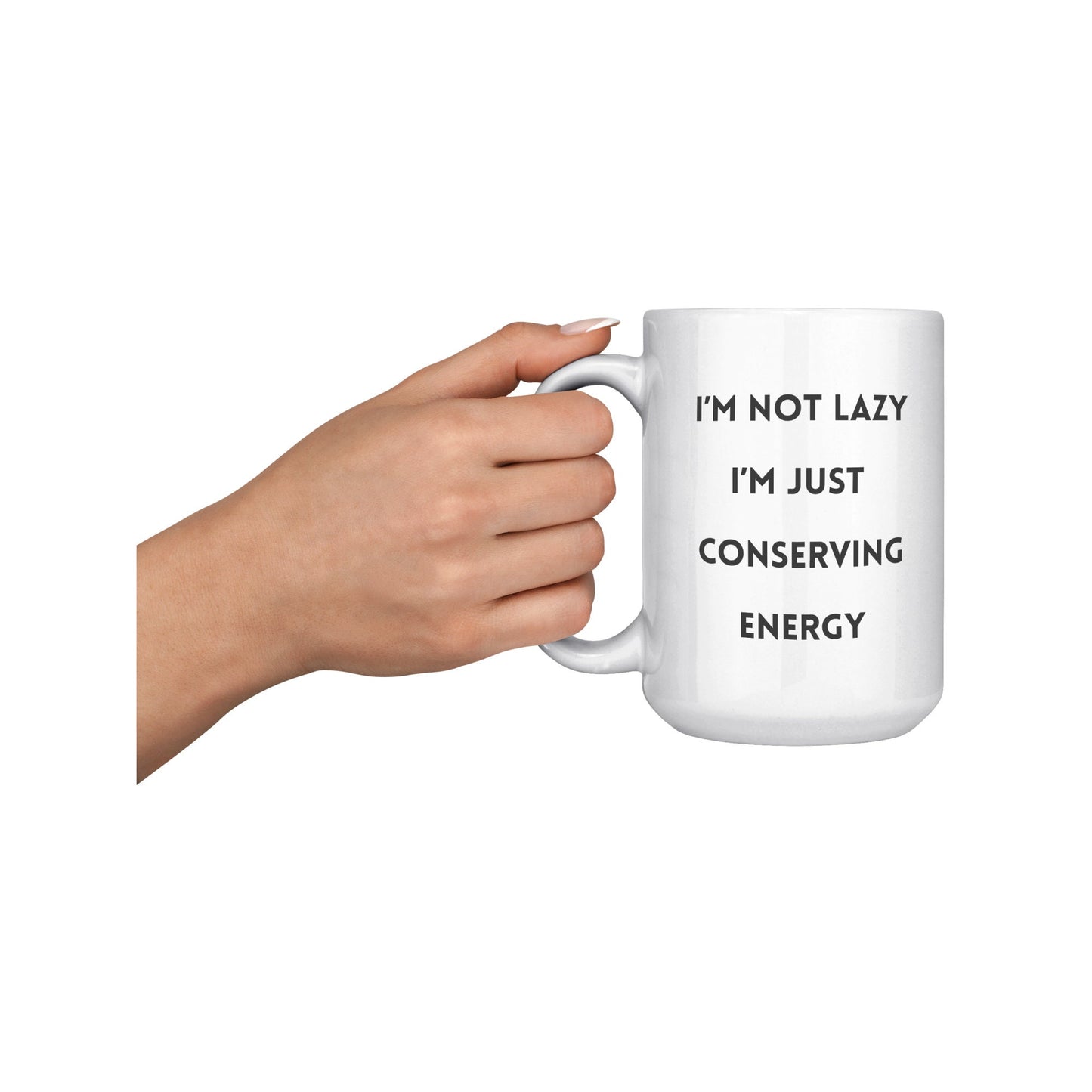 I'm Not Lazy I'm Conserving Energy Mug, Funny Custom Mug, Holiday Gift Mugs