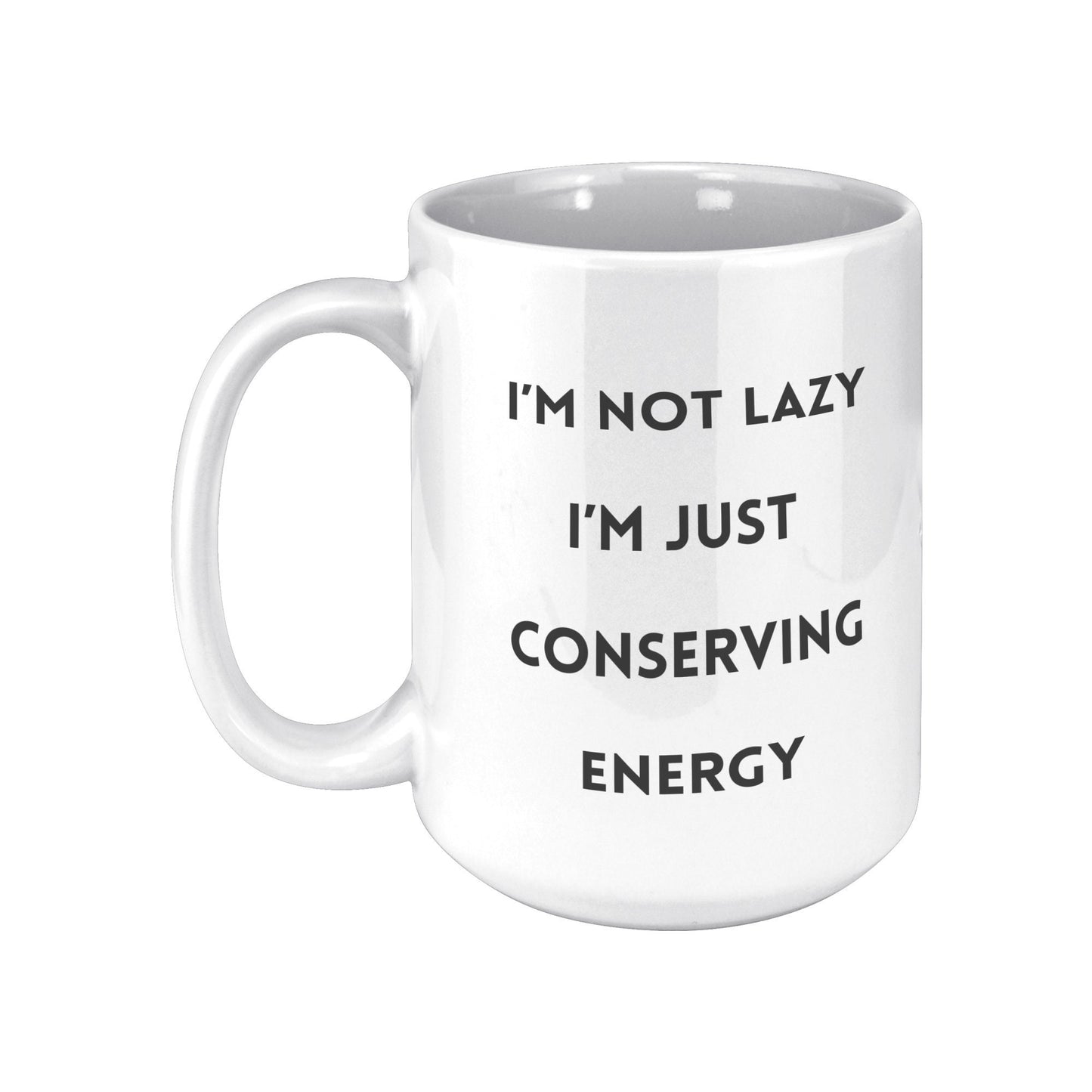 I'm Not Lazy I'm Conserving Energy Mug, Funny Custom Mug, Holiday Gift Mugs