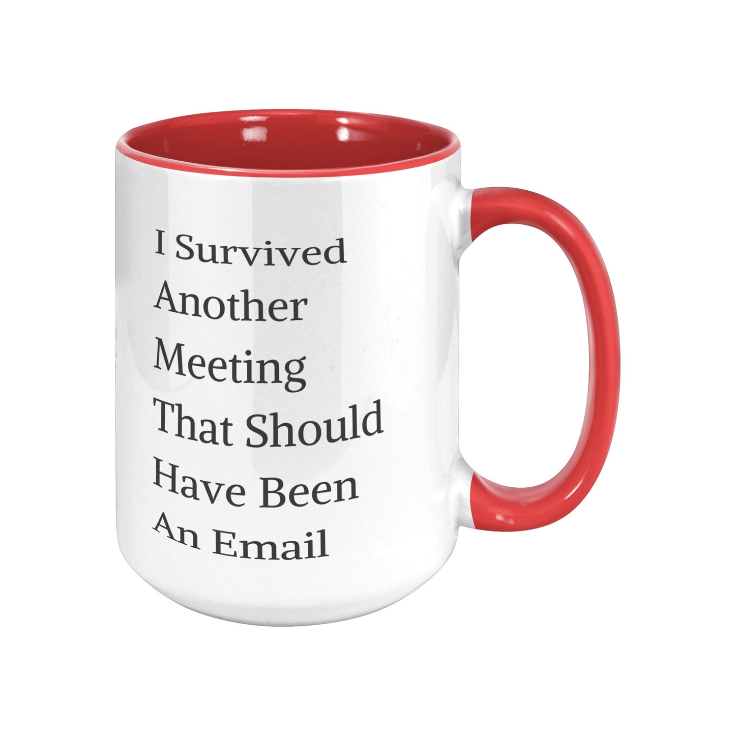 Funny Custom Mug, I Survived Another Meeting That Should Have Been An Email Mug.